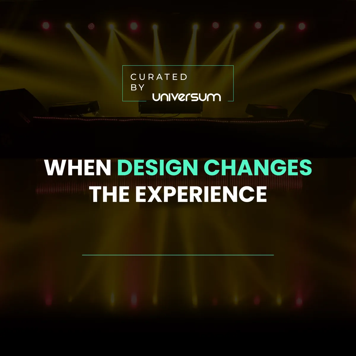 When design changes the experience, curated by Universum